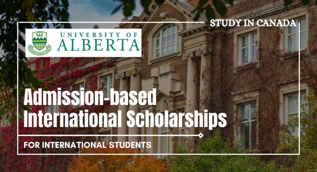 Admission Based International Scholarships At University Of Alberta Canada Admission Based International Scholarships At University Of Alberta Canada