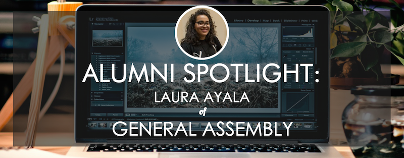 Alumni Spotlight Laura Ayala Of General Assembly Course Report Alumni Spotlight Laura Ayala Of General Assembly Course Report