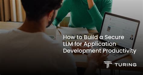 How To Build A Secure Llm For Application Development Turing How To Build A Secure Llm For Application Development Turing